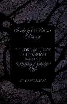 The Dream-Quest of Unknown Kadath (Fantasy and Horror Classics);With a Dedication by George Henry Weiss - H. P. Lovecraft
