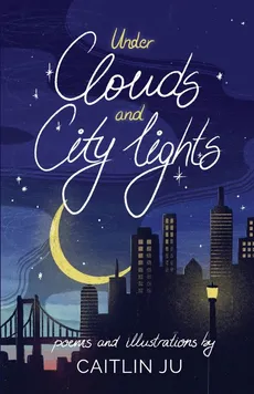Under Clouds and City Lights - Caitlin Ju