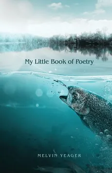 My Little Book of Poetry - Melvin Yeager