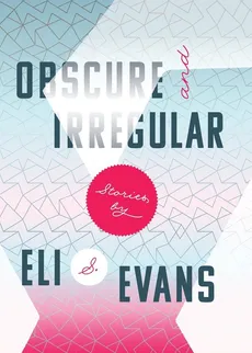 Obscure & Irregular - Eli S Evans