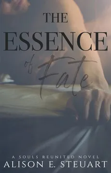 The Essence of Fate - Alison E Steuart
