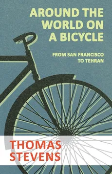 Around the World on a Bicycle - From San Francisco to Tehran - Thomas Stevens