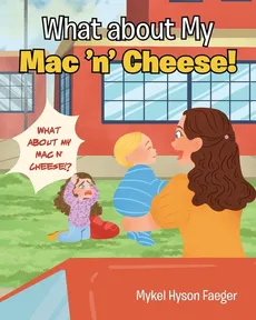 What about My Mac 'n' Cheese! - Mykel Hyson Faeger