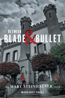 Between Blade and Bullet - Margaret Franz