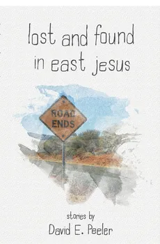 Lost and Found In East Jesus - David E. Peeler