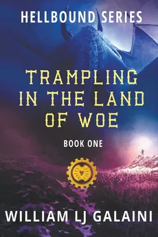 Trampling in the Land of Woe - William LJ Galaini
