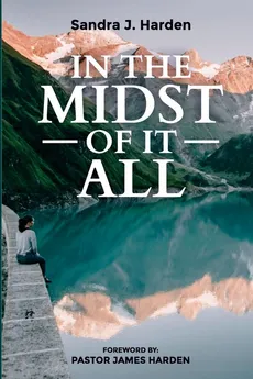 In the Midst of It All - Sandra J. Harden