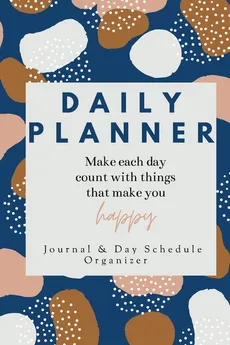 Daily Planner Make each day count with things that make you Happy Journal &amp; Day Schedule Organizer - Adil Daisy