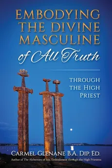 Embodying the Divine Masculine of All Truth through  The High Priest - Carmel Glenane