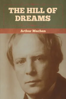 The Hill Of Dreams - Arthur Machen