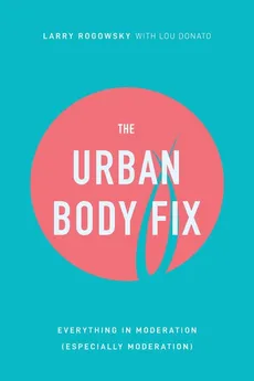The Urban Body Fix - Larry Rogowsky