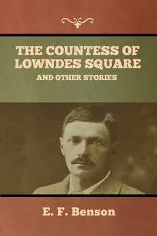 The Countess of Lowndes Square, and Other Stories - E. F. Benson