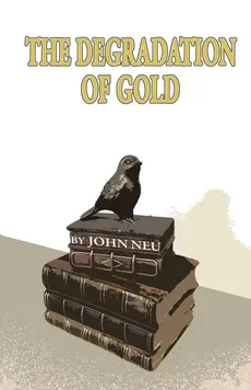 The Degradation of Gold - John Neu