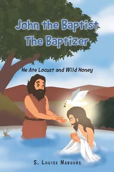 John the Baptist The Baptizer - S. Louise Nabours