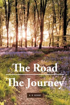 The Road - The Journey - A. B. Bishop