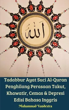 Tadabbur Ayat Suci Al-Quran Penghilang Perasaan Takut, Khawatir, Cemas Dan Depresi Edisi Bahasa Inggris - Muhammad Vandestra