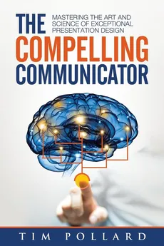 The Compelling Communicator - Tim Pollard