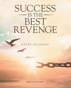 Success Is the Best Revenge - Kathy Sechrist