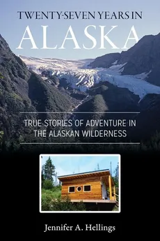 Twenty-Seven Years in Alaska - Jennifer Hellings