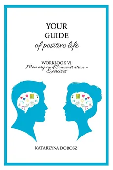 Your Guide to positive life - Memory and Concentration - Exercises (Workbook) - Dorosz Katarzyna