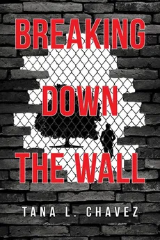 Breaking Down the Wall - Tana L. Chavez