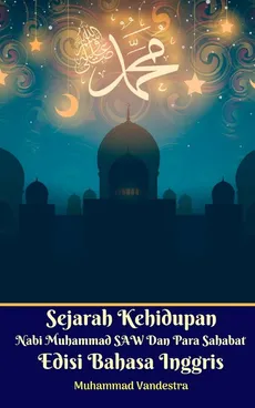 Sejarah Kehidupan Nabi Muhammad SAW Dan Para Sahabat Edisi Bahasa Inggris Standar Version - Muhammad Vandestra