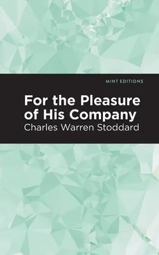 For the Pleasure of His Company - Charles Warren Stoddard