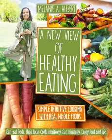 A New View of Healthy Eating - Melanie A. Albert