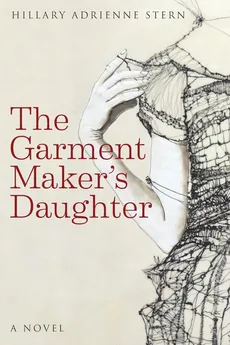 The Garment Maker's Daughter - Hillary Adrienne Stern