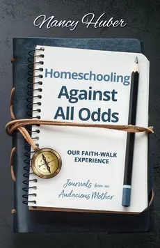 Homeschooling Against All Odds - Nancy Huber