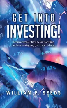 Get Into Investing! - William F. Seeds