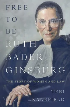Free To Be Ruth Bader Ginsburg - Teri Kanefield