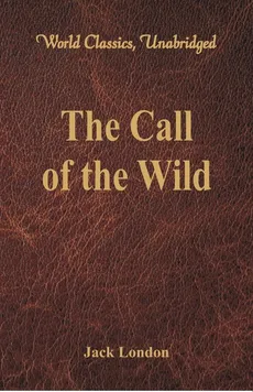 The Call of the Wild (World Classics, Unabridged) - Jack London