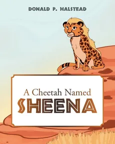 A Cheetah Named Sheena - Donald P. Halstead