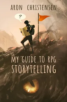 My Guide to RPG Storytelling - Aron Christensen