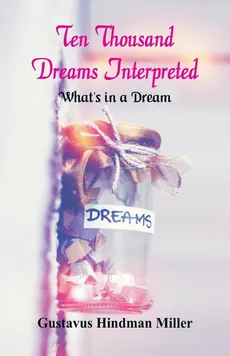 Ten Thousand Dreams Interpreted - Gustavus Hindman Miller