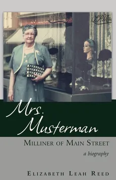 Mrs. Musterman, Milliner of Main Street - Elizabeth Leah Reed