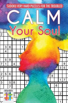 Calm Your Soul | Sudoku Very Hard Puzzles for the Troubled - Sudoku Senor