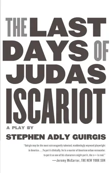 The Last Days of Judas Iscariot - Stephen Guirgis