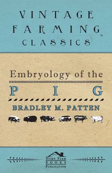 Embryology of The Pig - Bradley M. Patten