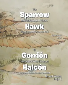The Sparrow Who Wanted to Fly Like a Hawk/El Gorrión Que Queria Volar Como un Halcón - Mema Renee Maureen Sheffield