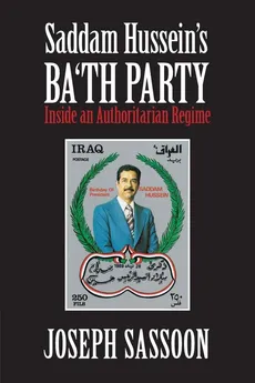 Saddam Hussein's Ba'th Party - Joseph Sassoon