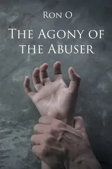 The Agony of the Abuser - Ron O