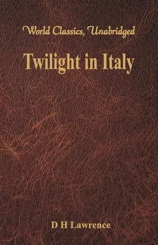 Twilight in Italy (World Classics, Unabridged) - D H Lawrence