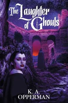The Laughter of Ghouls - K. A. Opperman