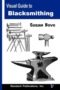 Visual Guide to Blacksmithing - Susan Bove