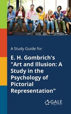 A Study Guide for E. H. Gombrich's "Art and Illusion - Cengage Learning Gale