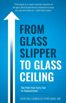 From Glass Slipper to Glass Ceiling - M.D. Cristina Carballo-Perelman
