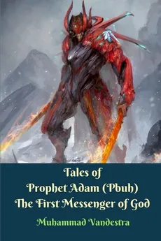 Tales of Prophet Adam (Pbuh) The First Messenger of God - Muhammad Vandestra
