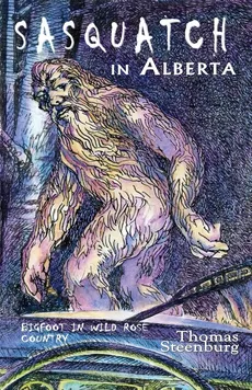 Sasquatch in Alberta - Thomas N Steenburg